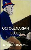 Read Octogenarian Blues: If It Ain't One Thing, It's Another, written by Robert R Randall