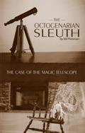 Read The Case of the Magic Telescope (The Octogenarian Sleuth Book 1), written by Bill Petersen