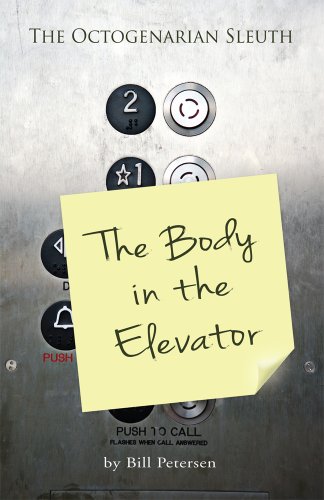 Read The Body in the Elevator (The Octogenarian Sleuth Book 2), written by Bill Petersen Read The Body in the Elevator (The Octogenarian Sleuth Book 2), written by Bill Petersen