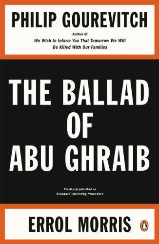 Read The Ballad of Abu Ghraib, written by Philip Gourevitch; Errol Morris Read The Ballad of Abu Ghraib, written by Philip Gourevitch; Errol Morris