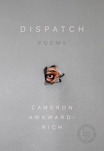 Read Dispatch: Poems, written by Cameron Awkward-Rich