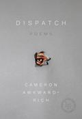 Read Dispatch: Poems, written by Cameron Awkward-Rich Read Dispatch: Poems, written by Cameron Awkward-Rich