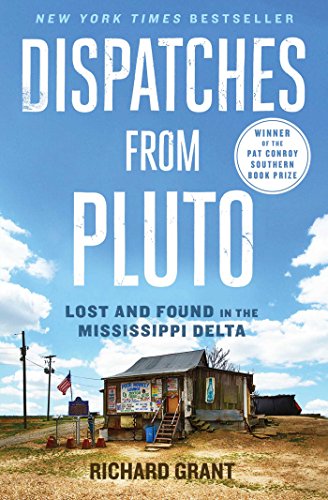 Read Dispatches from Pluto: Lost and Found in the Mississippi Delta, written by Richard Grant Read Dispatches from Pluto: Lost and Found in the Mississippi Delta, written by Richard Grant