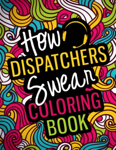 Read How Dispatchers Swear Coloring Book: A Snarky, Relatable & Funny 911 Dispatcher Gifts for Stress Relief, written by Achellsa Press