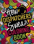 Read How Dispatchers Swear Coloring Book: A Snarky, Relatable & Funny 911 Dispatcher Gifts for Stress Relief, written by Achellsa Press