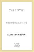 Read The Sixties: The Last Journal, 1960-1972 (Edmund Wilson's Notebooks and Diaries), written by Edmund Wilson Read The Sixties: The Last Journal, 1960-1972 (Edmund Wilson's Notebooks and Diaries), written by Edmund Wilson