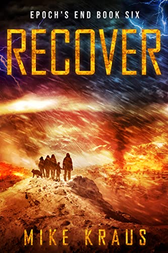 Read RECOVER: Epoch's End Book 6: (A Post-Apocalyptic Survival Thriller Series) (Epoch's End), written by Mike Kraus Read RECOVER: Epoch's End Book 6: (A Post-Apocalyptic Survival Thriller Series) (Epoch's End), written by Mike Kraus