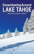 Read Snowshoeing Around Lake Tahoe: Must-Do Scenic Treks, written by Kathryn Reed
