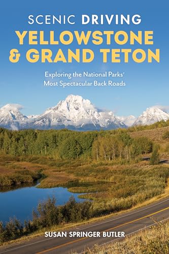Read Scenic Driving Yellowstone & Grand Teton: Exploring the National Parks' Most Spectacular Back Roads, written by Susan Springer Butler