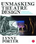 Read Unmasking Theatre Design: A Designer's Guide to Finding Inspiration and Cultivating Creativity: A Designer's Guide to Finding Inspiration and Cultivating Creativity, written by Lynne Porter