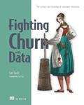 Read Fighting Churn with Data: The science and strategy of customer retention, written by Carl S. Gold