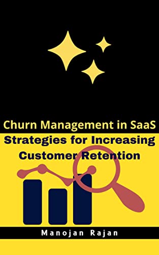 Read Churn Management in SaaS: Strategies for Increasing Customer Retention, written by Manojan Rajan Read Churn Management in SaaS: Strategies for Increasing Customer Retention, written by Manojan Rajan