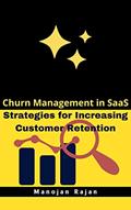 Read Churn Management in SaaS: Strategies for Increasing Customer Retention, written by Manojan Rajan
