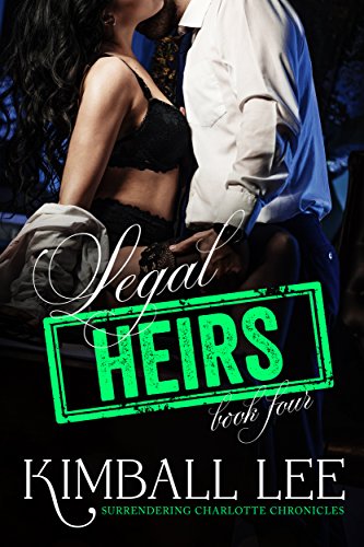 Read Legal Heirs 4 (Surrendering Charlotte Chronicles - Legal Heirs), written by Kimball Lee Read Legal Heirs 4 (Surrendering Charlotte Chronicles - Legal Heirs), written by Kimball Lee