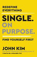Read Single On Purpose: Prioritizing Self-Love and Personal Growth in Your Journey Through Life, Dating, and Relationships, written by John Kim