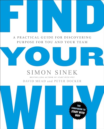 Read Find Your Why: A Practical Guide for Discovering Purpose for You and Your Team, written by Simon Sinek; David Mead; Peter Docker