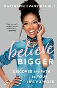 Read Believe Bigger: Discover the Path to Your Life Purpose, written by Marshawn Evans Daniels