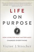 Read Life on Purpose: How Living for What Matters Most Changes Everything, written by Victor J. Strecher