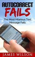 Read Autocorrect Fails: The Most Hilarious Text Message Fails. (Text Fails Book 1), written by James Wilson