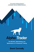 Read Alpha Trader: The Mindset, Methodology and Mathematics of Professional Trading, written by Brent Donnelly