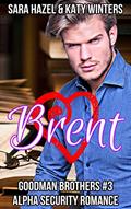 Read Brent: Alpha Security Romance (Goodman Brothers Book 3), written by Sara Hazel; Katy Winters