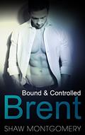 Read Brent: A M/m BDSM Romance (Bound & Controlled Book 2), written by Shaw Montgomery