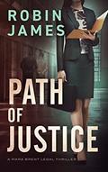 Read Path of Justice (Mara Brent Legal Thriller Series Book 5), written by Robin James