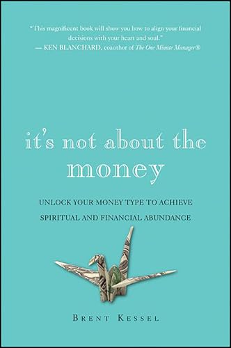 Read It's Not About the Money: Unlock Your Money Type to Achieve Spiritual and Financial Abundance, written by Brent Kessel