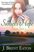 Read Sunset's Hope: A Christian Romance (Sunset Series Book 2), written by J. Brent Eaton