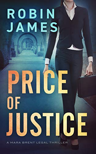 Read Price of Justice (Mara Brent Legal Thriller Series Book 2), written by Robin James