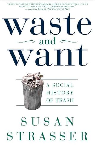 Read Waste and Want: A Social History of Trash, written by Susan Strasser Read Waste and Want: A Social History of Trash, written by Susan Strasser