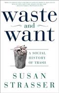 Read Waste and Want: A Social History of Trash, written by Susan Strasser