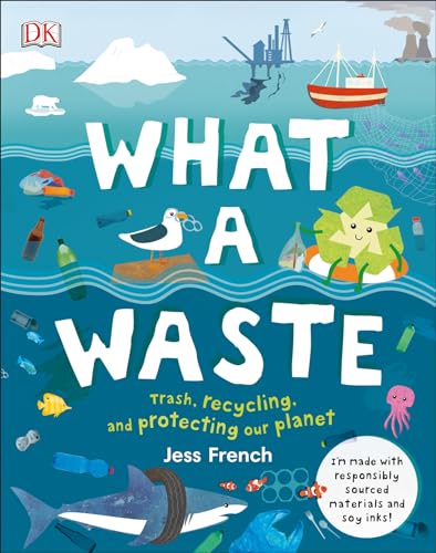 Read What a Waste: Trash, Recycling, and Protecting our Planet (Protect the Planet), written by Jess French
