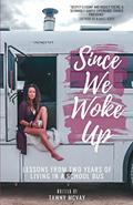 Read Since We Woke Up: Lessons from Two Years of Living on a School Bus, written by Tawny McVay