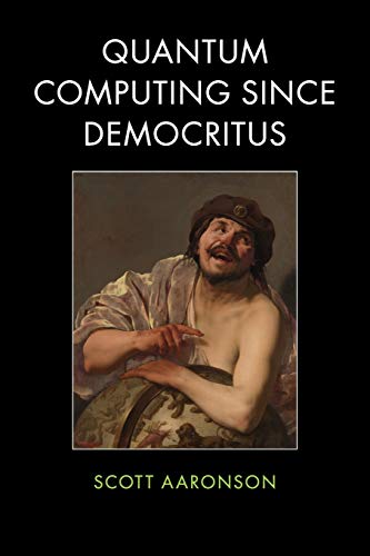 Read Quantum Computing Since Democritus, written by Scott Aaronson Read Quantum Computing Since Democritus, written by Scott Aaronson