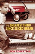 Read The Greatest Thing Since Sliced Bread: A Novel, written by Don Robertson