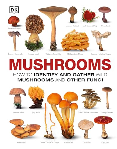 Read Mushrooms: How to Identify and Gather Wild Mushrooms and Other Fungi, written by DK
