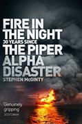 Read Fire in the Night: 20 Years Since the Piper Alpha Disaster, written by Stephen McGinty