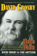 Read Since Then: How I Survived Everything and Lived to Tell About It, written by David Crosby; Carl Gottlieb