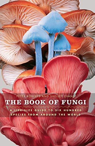 Read The Book of Fungi: A Life-Size Guide to Six Hundred Species from around the World, written by Peter Roberts; Shelley Evans