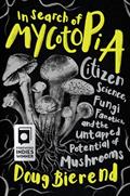 Read In Search of Mycotopia: Citizen Science, Fungi Fanatics, and the Untapped Potential of Mushrooms, written by Doug Bierend