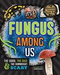 Read It's a Fungus Among Us: The Good, the Bad & the Downright Scary, written by Carla Billups; Dawn Cusick