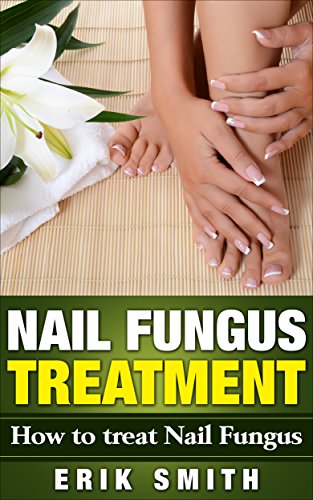 Read Nail Fungus Treatment: A beginners guide to Nail Fungus Treatment, written by Erik Smith