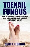Read Toenail Fungus: How to Cure your Toenail Fungus for Good using Natural Home Remedies, Supplements and Diet, written by Scott Turner Read Toenail Fungus: How to Cure your Toenail Fungus for Good using Natural Home Remedies, Supplements and Diet, written by Scott Turner