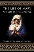 Read The Life of Mary As Seen By the Mystics, written by Raphael Brown