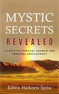 Read Mystic Secrets Revealed: 53 Keys to Spiritual Growth and Personal Development, written by Edwin Harkness Spina