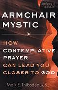 Read Armchair Mystic: How Contemplative Prayer Can Lead You Closer to God, written by Father Mark E. Thibodeaux SJ
