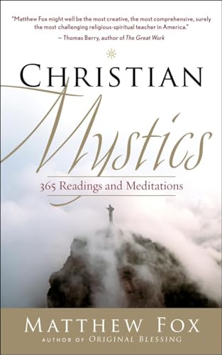 Read Christian Mystics: 365 Readings and Meditations, written by Matthew Fox