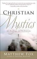 Read Christian Mystics: 365 Readings and Meditations, written by Matthew Fox