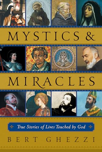 Read Mystics & Miracles: True Stories of Lives Touched by God, written by Bert Ghezzi Read Mystics & Miracles: True Stories of Lives Touched by God, written by Bert Ghezzi